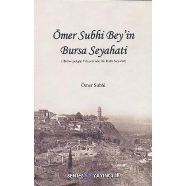 Ömer Subhi Bey'in Bursa Seyahati | Sentez Yayıncılık (İnce Kapak)