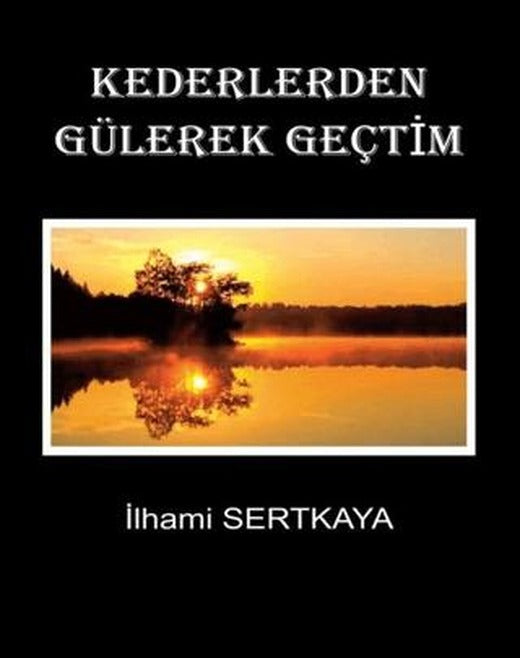 Kederlerden Gülerek Geçtim