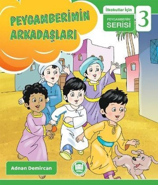 Peygamberimin Arkadaşları - İlkokullar İçin Peygamberim Serisi 3