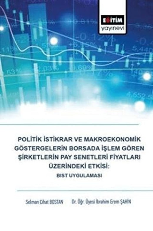 Politik İstikrar ve Makroekonomik Göstergelerin Borsada İşlem Gören Şirketlerin Pay Senetleri Fiyatları Üzerindeki Etkisi: BIST Uygulaması | Eğitim Yayınevi - Bilimsel Eserler (Ciltsiz)