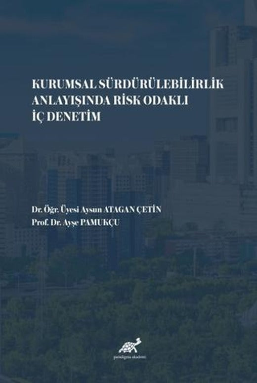Kurumsal Sürdürülebilirlik Anlayışında Risk Odaklı İç Denetim | Paradigma Akademi Yayınları (Ciltsiz)