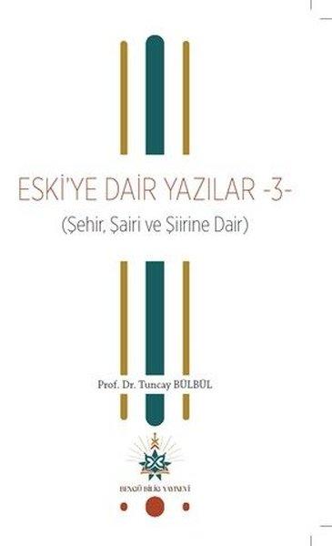 Eski'ye Dair Yazılar 3 (Şehir Şairi ve Şiirine Dair) | Bengü Bilig Yayınevi (İnce Kapak)  - Resim 1