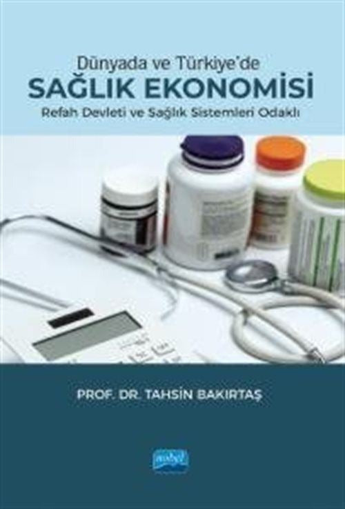 Dünyada ve Türkiye'de Sağlık Ekonomisi - Refah Devleti ve Sağlık Sistemleri Odaklı | Nobel Akademik Yayıncılık (İnce Kapak)