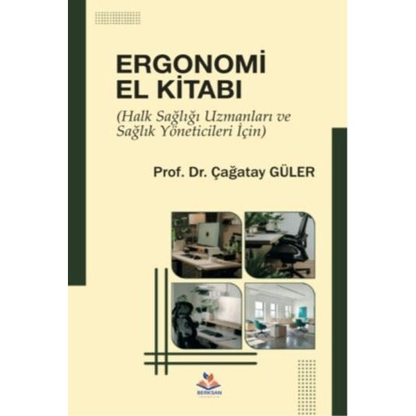 Ergonomi El Kitabı - Halk Sağlığı Uzmanları ve Sağlık Yöneticileri İçin | Berksan Yayıncılık (İnce Kapak)