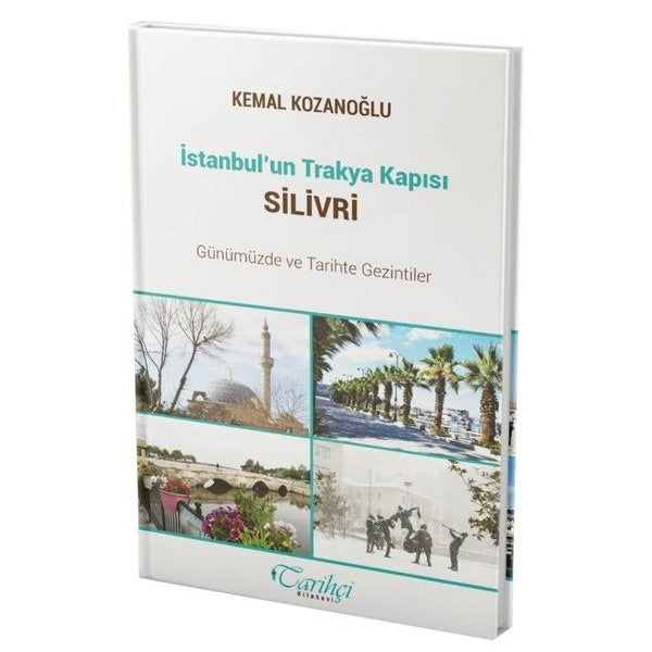 İstanbul'un Trakya Kapısı Silivri - Günümüzde ve Tarihte Gezintiler | Tarihçi Kitabevi (İnce Kapak)