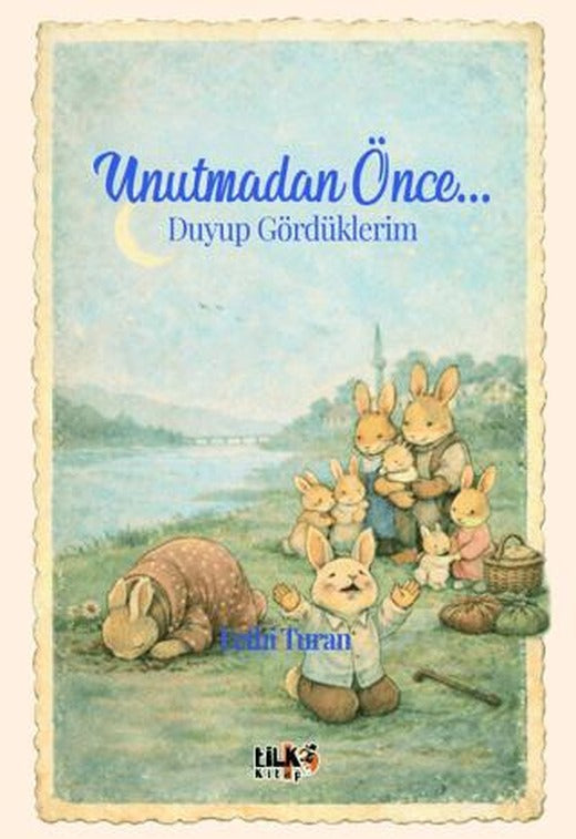 Unutmadan Önce... Duyup Gördüklerim | Tilki Kitap (Ciltsiz)