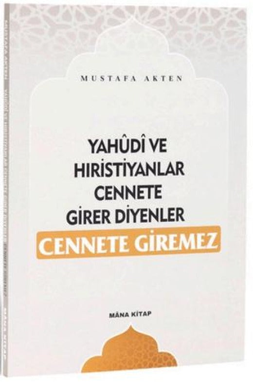 Yahudi ve Hıristiyanlar Cennete Girer Diyenler Cennete Giremez | Mâna Kitap (Ciltsiz)