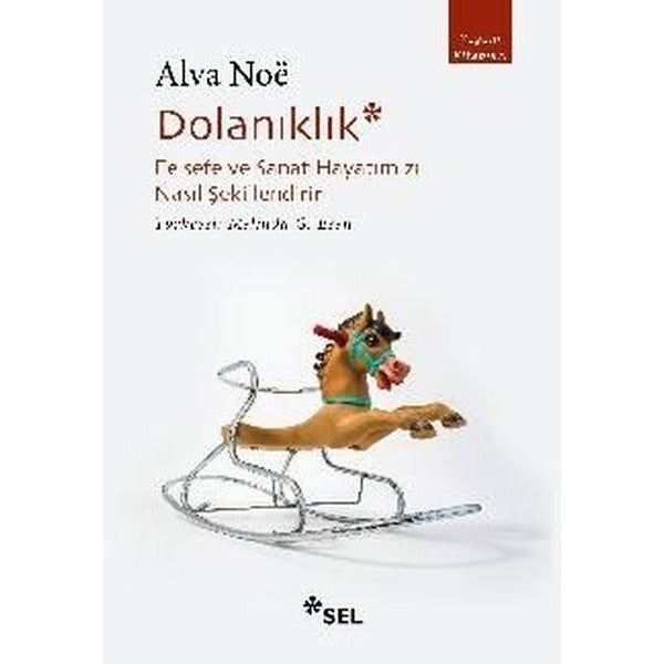 Dolanıklık: Felsefe ve Sanat Hayatımızı Nasıl Şekillendirir | Sel Yayıncılık (İnce Kapak)