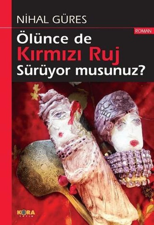 Ölünce de Kırmızı Ruj Sürüyor musunuz? | Kora Yayın (Ciltsiz)