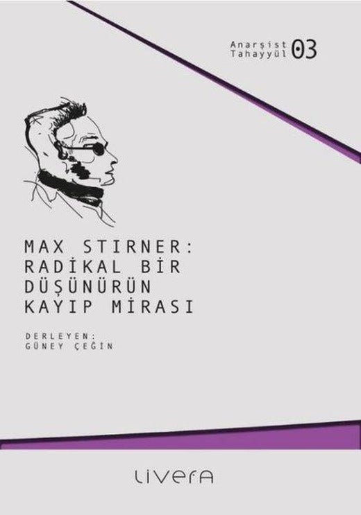Max Stirner: Radikal Bir Düşünürün Kayıp Mirası - Anarşist Tahayyül 3 | Livera Yayınevi (İnce Kapak)