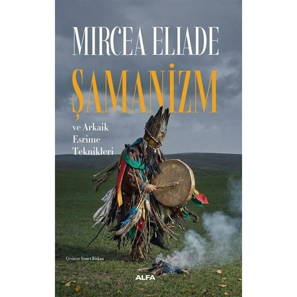 Şamanizm ve Arkaik Esrime Teknikleri | Alfa Yayıncılık (İnce Kapak)