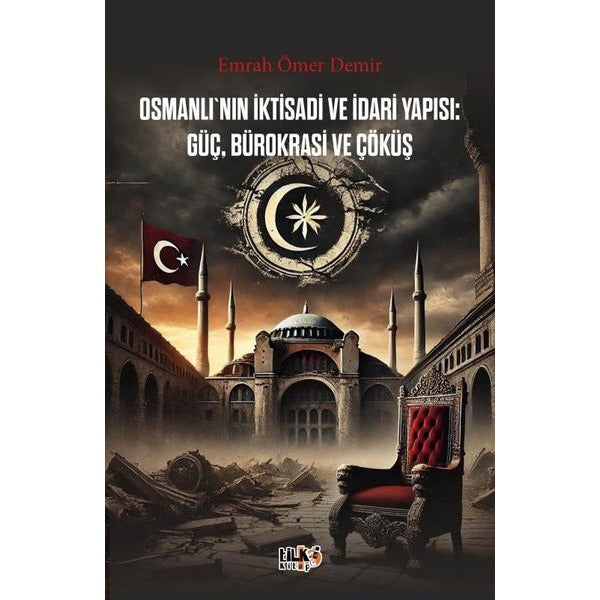 Osmanlı'nın İktisadi ve İdari Yapısı: Güç Bürokrasi ve Çöküş | Tilki Kitap (İnce Kapak)