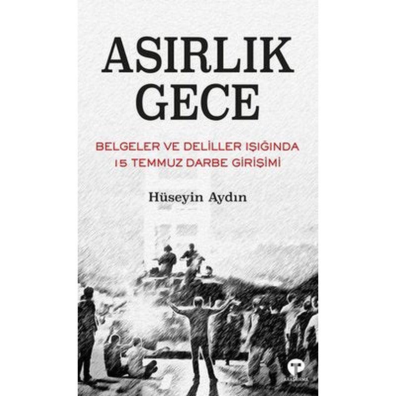 Asırlık Gece - Belgeler ve Deliller Işığında 15 Temmuz Darbe Girişimi | Turkuvaz Yayınları