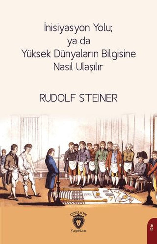 İnisiyasyon Yolu; ya da Yüksek Dünyaların Bilgisine Nasıl Ulaşılır | Dorlion Yayınları (Ciltsiz)