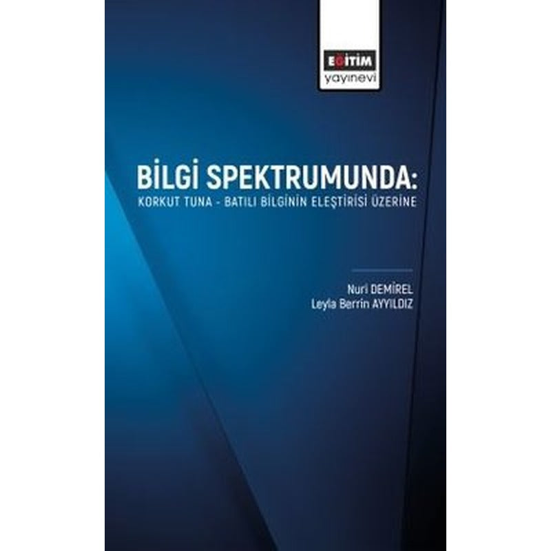 Bilgi Spektrumunda: Korkut Tuna - Batılı Bilginin Eleştirisi Üzerine | Eğitim Yayınevi