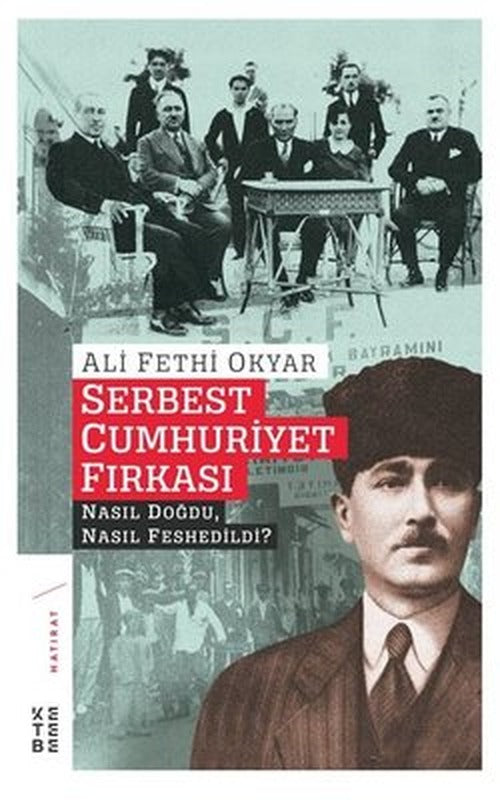 Serbest Cumhuriyet Fırkası-Nasıl Doğdu Nasıl Feshedildi? | Ketebe Yayınları