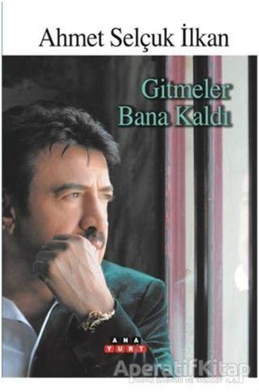 Gitmeler Bana Kaldı - Ahmet Selçuk İlkan - Anayurt Yayınları