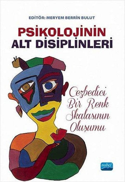 Psikolojinin Alt Disiplinleri: Cezbedici Bir Renk Skalasının Oluşumu | Nobel Akademik Yayıncılık (İnce Kapak)