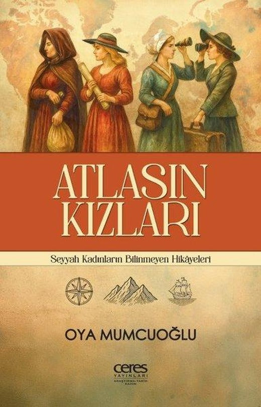 Atlasın Kızları - Seyyah Kadınların Bilinmeyen Hikayeleri | Ceres Yayınları (İnce Kapak)