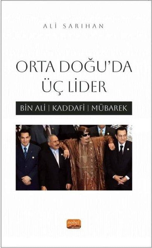 Orta Doğu'da Üç Lider - Bin Ali Kaddafi Mübarek | Nobel Bilimsel Eserler (İnce Kapak)