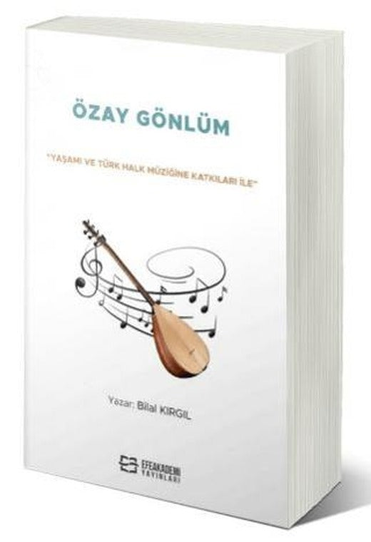 “Yaşamı ve Türk Halk Müziğine Katkıları İle” Özay Gönlüm | Efe Akademi Yayınları (Ciltsiz)