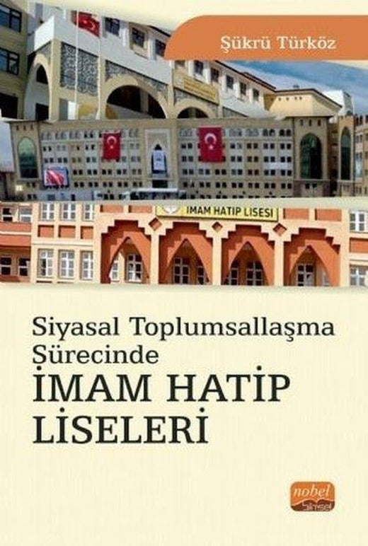 Siyasal Toplumsallaşma Sürecinde İmam Hatip Liseleri | Nobel Bilimsel Eserler (İnce Kapak)
