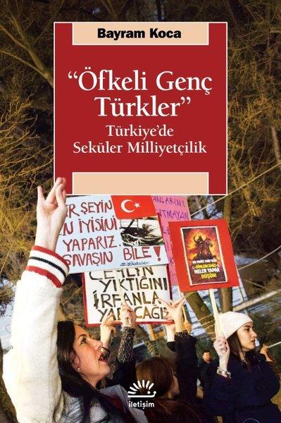 Öfkeli Genç Türkler - Türkiye'de Seküler Milliyetçilik | İletişim Yayınları (İnce Kapak)  - Resim 1