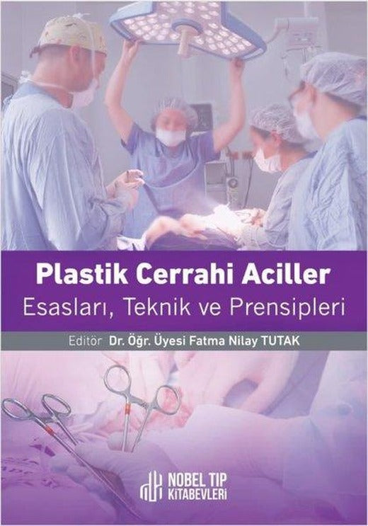 Plastik Cerrahi Acilleri: Esasları Teknikleri ve Prensipleri | Nobel Tıp Kitabevleri (İnce Kapak)