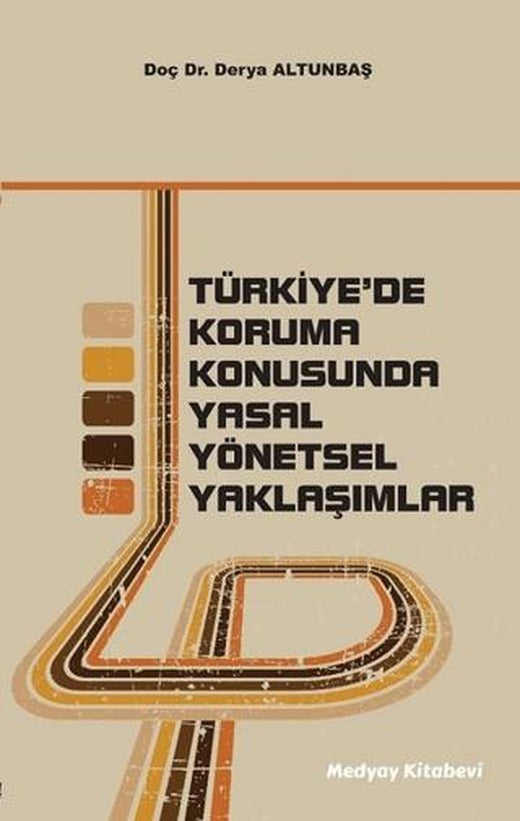 Türkiye'de Koruma Konusunda Yasal Yönetsel Yaklaşımlar | Medyay Kitabevi (Ciltsiz)