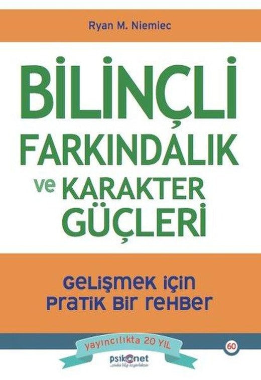 Bilinçli Farkındalık ve Karakter Güçleri - Gelişmek için Pratik Bir Rehber | Psikonet (İnce Kapak)