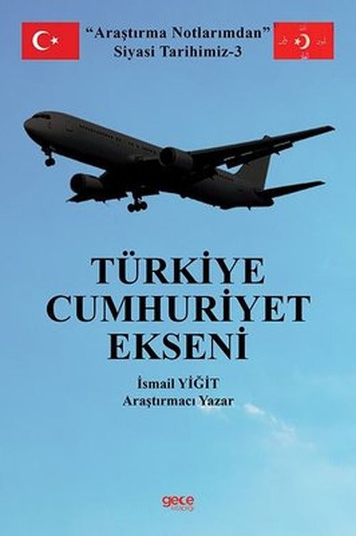 Türkiye Cumhuriyet Ekseni - Araştırma Notlarımdan Siyasi Tarihimiz 3 | Gece Kitaplığı