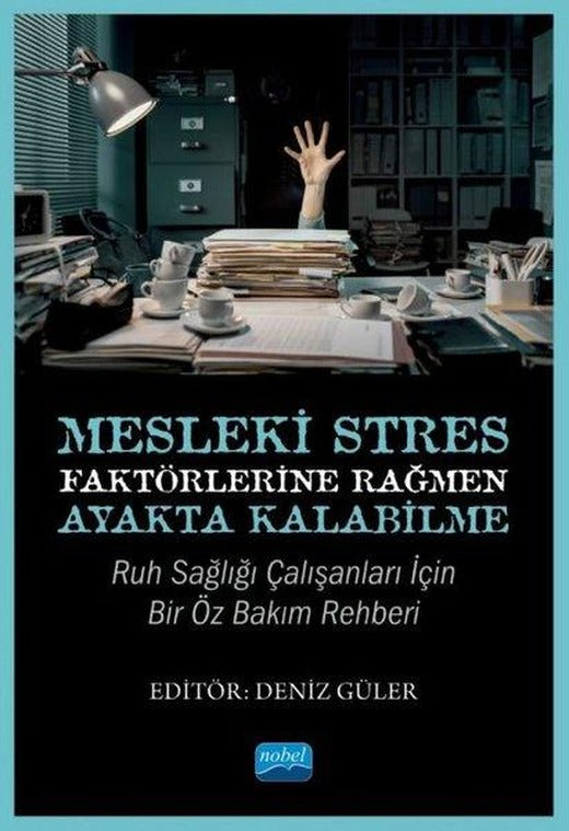Mesleki Stres Faktörlerine Rağmen Ayakta Kalabilme: Ruh Sağlığı Çalışanları için Bir Öz Bakım Rehber | Nobel Akademik Yayıncılık (İnce Kapak)