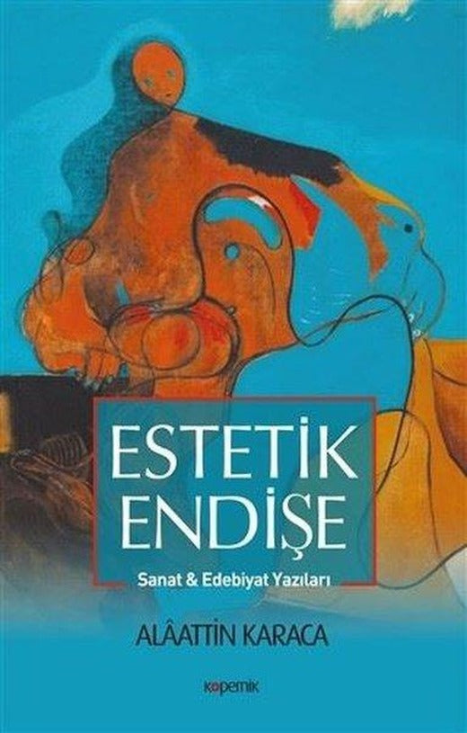 Estetik Endişe Sanat ve Edebiyat Yazıları | Kopernik Kitap (İnce Kapak)