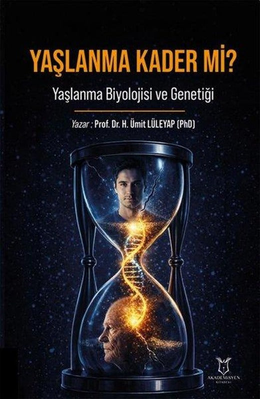 Yaşlanma Kader mi? Yaşlanma Biyolojisi ve Genetiği | Akademisyen Kitabevi (İnce Kapak)