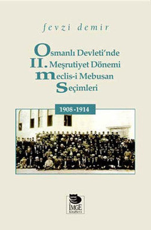 Osmanlı Devleti'nde 2. Meşrutiyet Dönemi Meclis-i Mebusan Seçimleri 1908 - 1914 | İmge Kitabevi