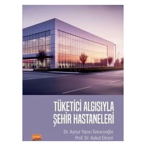 Tüketici Algısıyla Şehir Hastaneleri | Nobel Bilimsel Eserler (İnce Kapak)