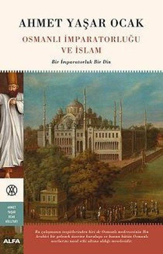 Osmanlı İmparatorluğu ve İslam-Bir İmparatorluk Bir Din | Alfa Yayıncılık (Ciltli)