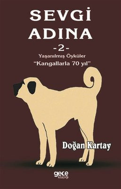 Sevgi Adına 2 Yaşanılmış Öyküler-Kangallarla 70 Yıl | Gece Kitaplığı