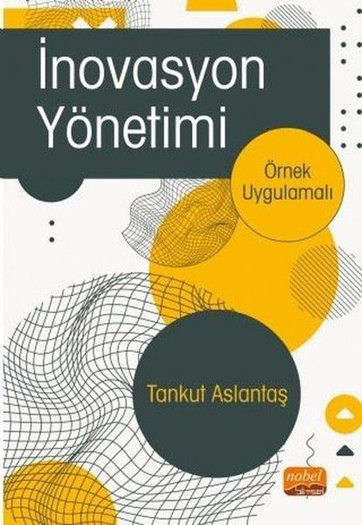 İnovasyon Yönetimi - Örnek Uygulamalı | Nobel Bilimsel Eserler (İnce Kapak)