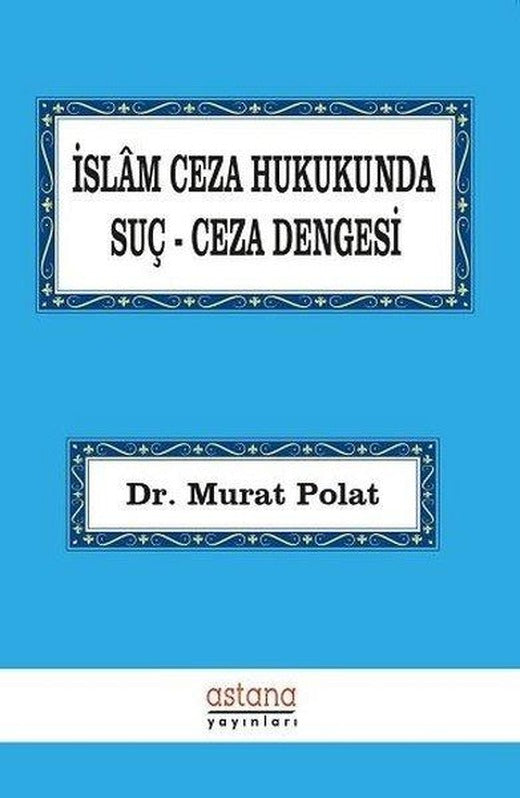 İslam Ceza Hukukunda Suç-Ceza Dengesi | Astana Yayınları (İnce Kapak)