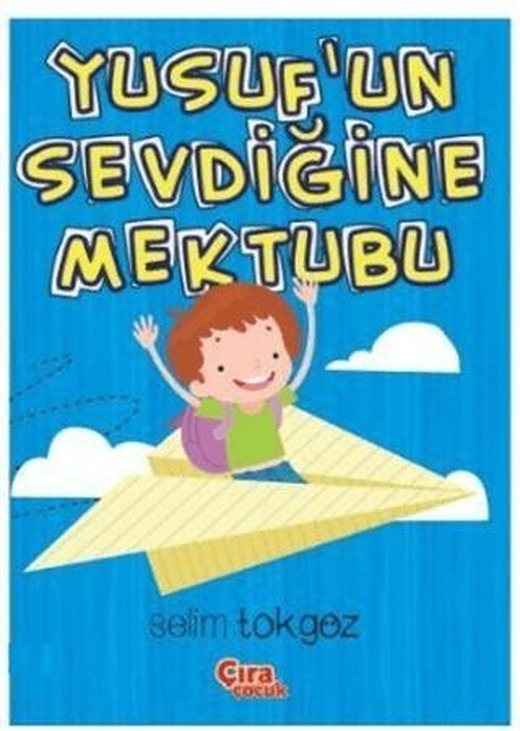 Yusuf'un Sevdiğine Mektubu | Çıra Çocuk Yayınları (Ciltsiz)
