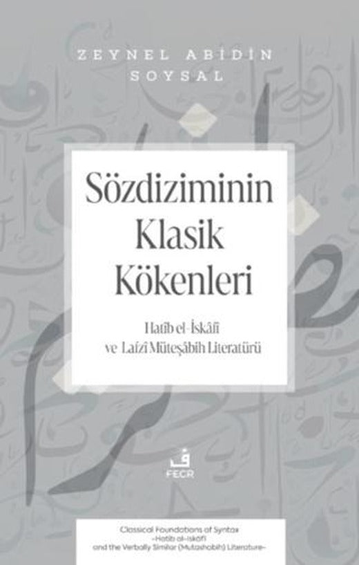 Sözdiziminin Klasik Kökenleri -Hatib el-İskâfi ve Lafzı Müteşabih Literatürü- | Fecr Yayınları (Ciltsiz)