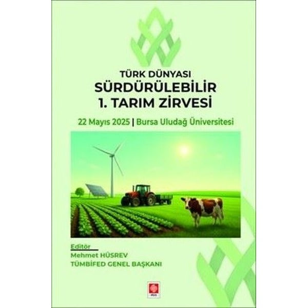 Türk Dünyası Sürdürülebilir 1. Tarım Zirvesi - 22 Mayıs 2025 Bursa Uludağ Üniversitesi | Ekin Basım Yayın (İnce Kapak)