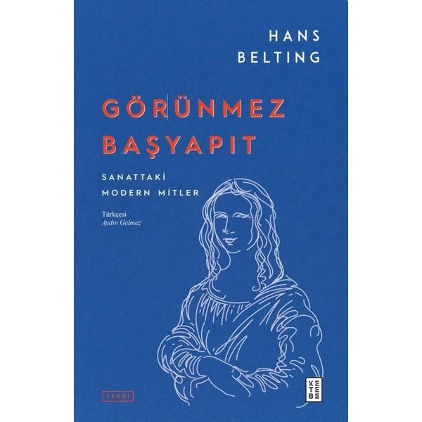 Görünmez Başyapıt - Sanattaki Modern Mitler | Ketebe Yayınları (Ciltsiz)