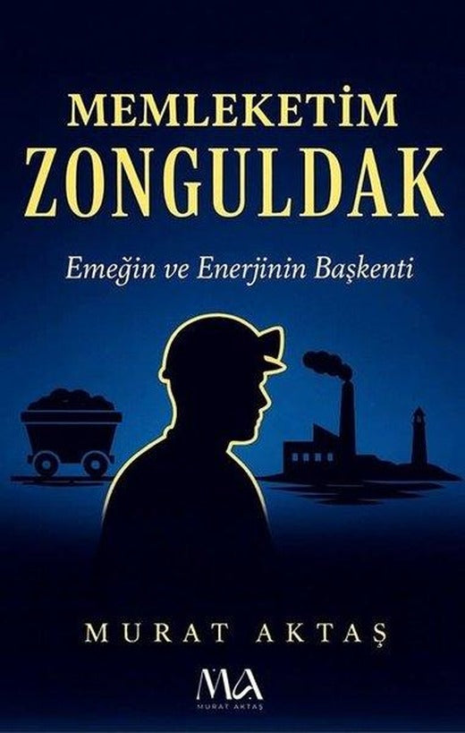 Memleketim Zonguldak - Emegin ve Enerjinin Başkenti | Tunç Yayıncılık (İnce Kapak)