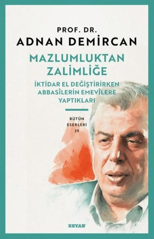 Mazlumluktan Zalimliğe/İktidar El Değiştirirken Abbasilerin Emevilere Yaptıkları