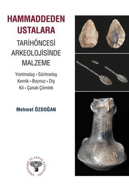 Hammaddeden Ustalara Tarihöncesi Arkeolojisinde Malzeme | Arkeoloji ve Sanat Yayınları (Ciltsiz)