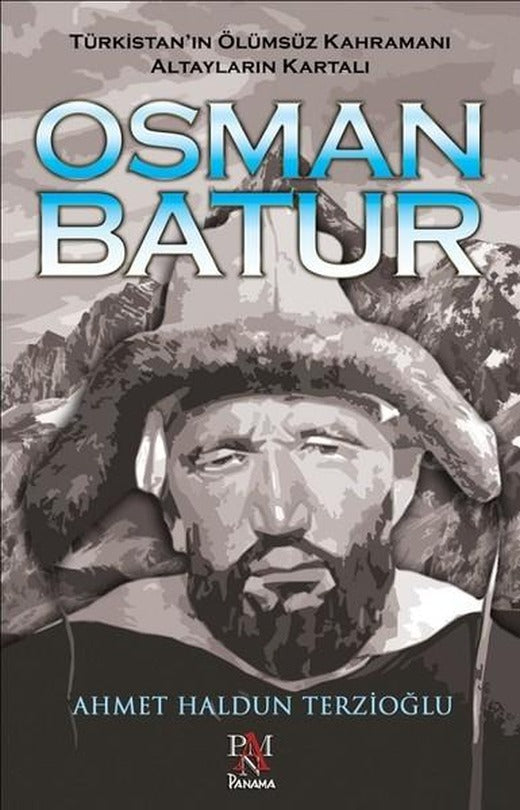 Türkistan'ın Ölümsüz Kahramanı Altayların Kartalı Osman Batur | Panama Yayıncılık (İnce Kapak)