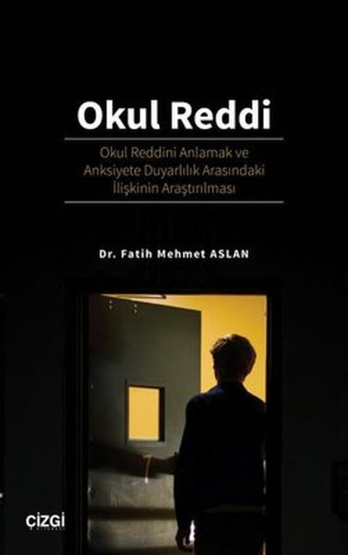 Okul Reddi: Okul Reddini Anlamak ve Anksiyete Duyarlılık Arasındaki İlişkinin Araştırılması | Çizgi Kitapevi