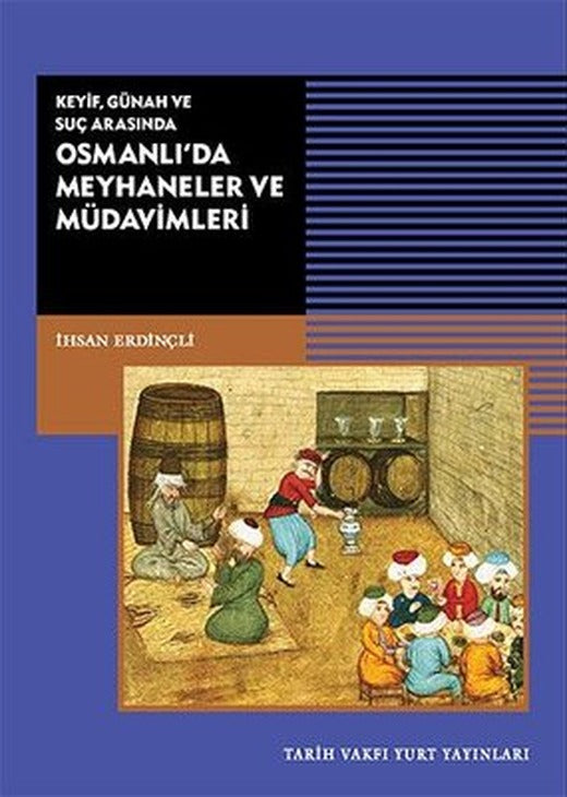 Keyif - Günah ve Suç Arasında Osmanlı'da Meyhaneler ve Müdavimleri | Tarih Vakfı Yurt Yayınları